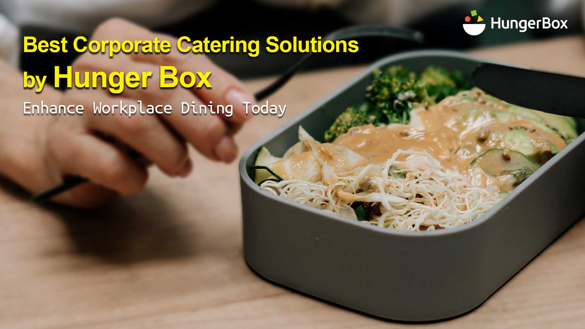 Best Corporate Catering Solutions by Hunger Box-Enhance Workplace Dining Today !
