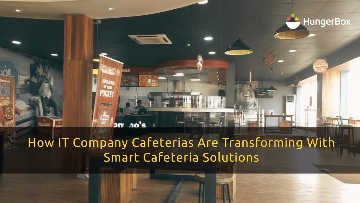 How IT Company Cafeterias Are Transforming with Smart Cafeteria Solutions
