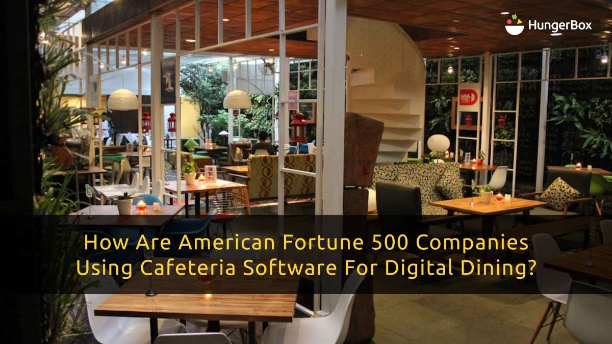 How Are American Fortune 500 Companies Using Cafeteria Software for Digital Dining?