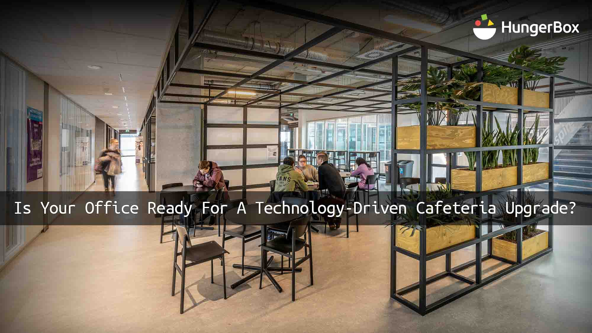 Is Your Office Ready for a Technology-Driven Cafeteria Upgrade?