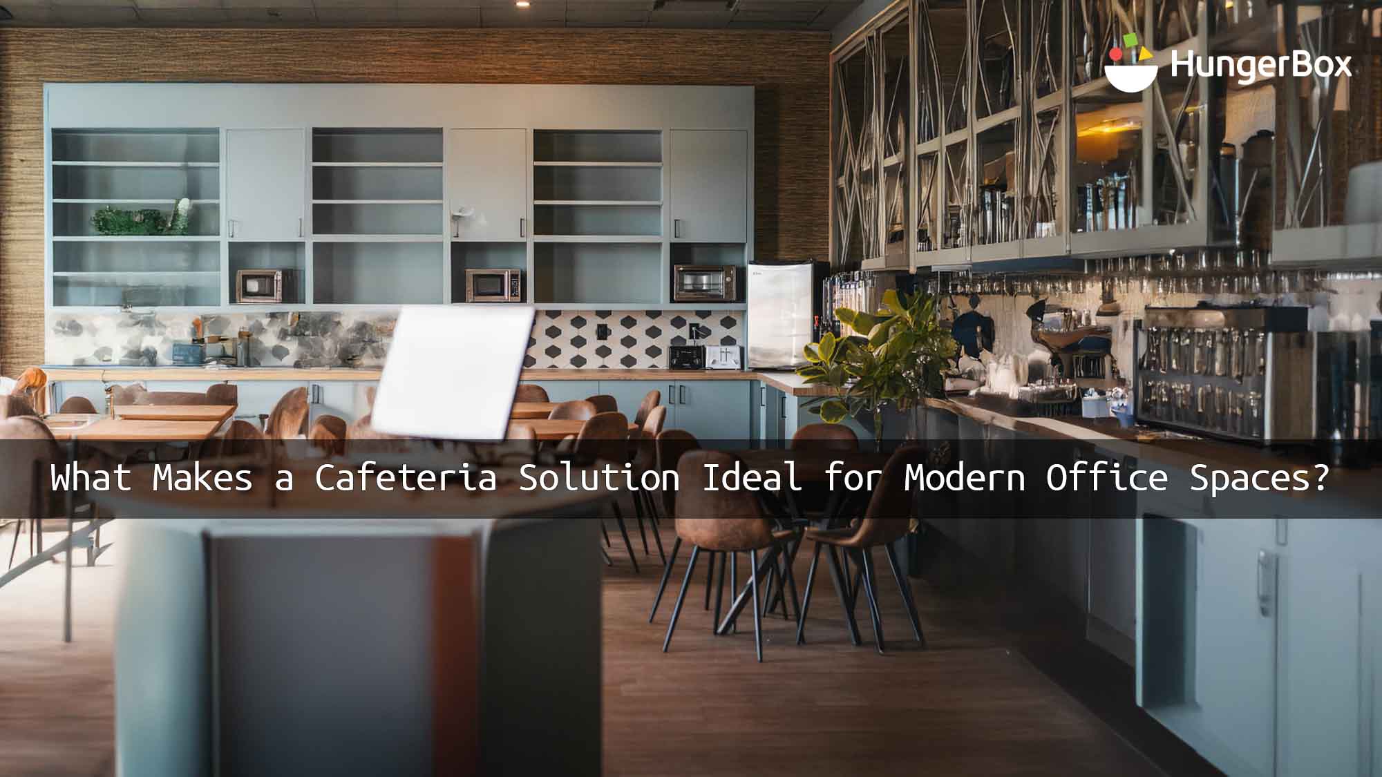 What Makes a Cafeteria Solution Ideal for Modern Office Spaces